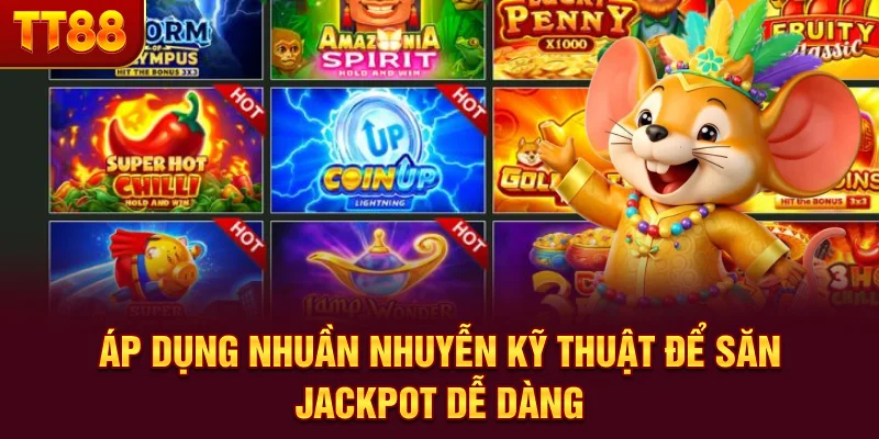 Áp dụng nhuần nhuyễn kỹ thuật để săn Jackpot dễ dàng
