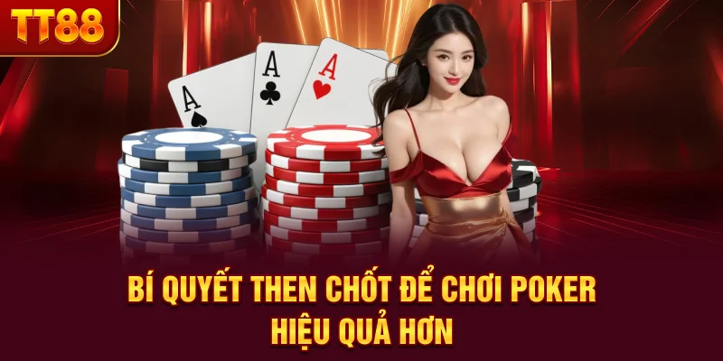 Bí quyết then chốt để chơi poker hiệu quả hơn