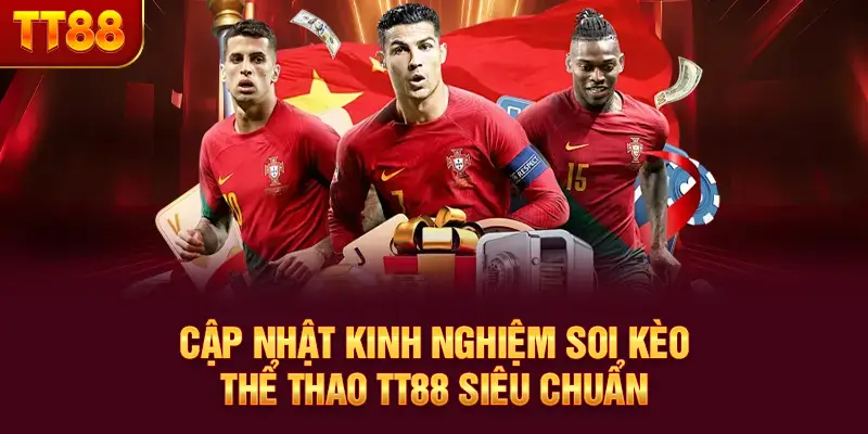 Cập nhật kinh nghiệm soi kèo thể thao TT88 siêu chuẩn