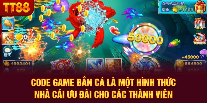 Code game bắn cá là một hình thức nhà cái ưu đãi cho các thành viên