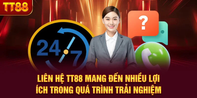 Liên hệ TT88 mang đến nhiều lợi ích trong quá trình trải nghiệm