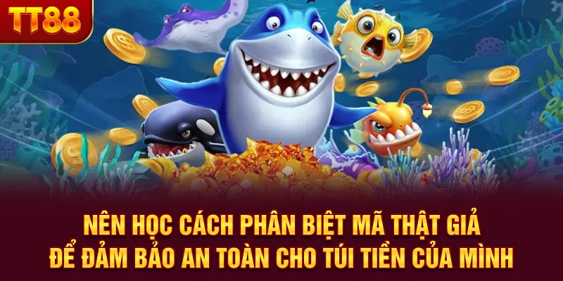 Nên học cách phân biệt mã thật giả để đảm bảo an toàn cho túi tiền của mình