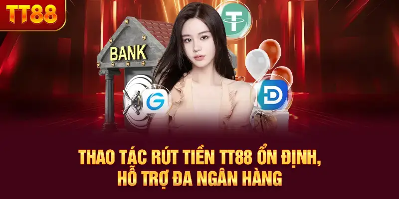 Thao tác rút tiền TT88 ổn định, hỗ trợ đa ngân hàng