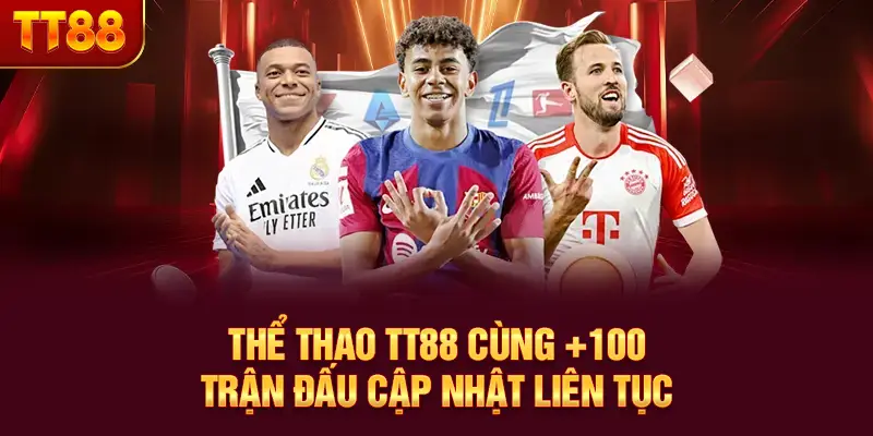 Thể thao TT88 cùng +100 trận đấu cập nhật liên tục