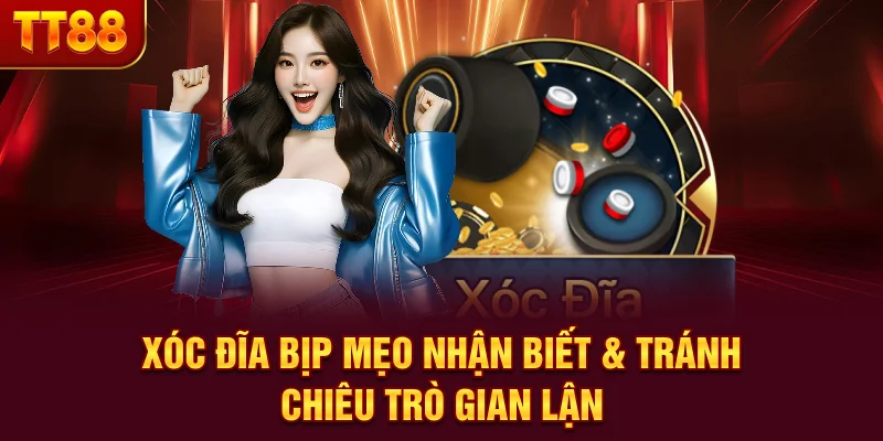 Xóc Đĩa Bịp - Mẹo Nhận Biết & Tránh Chiêu Trò Gian Lận